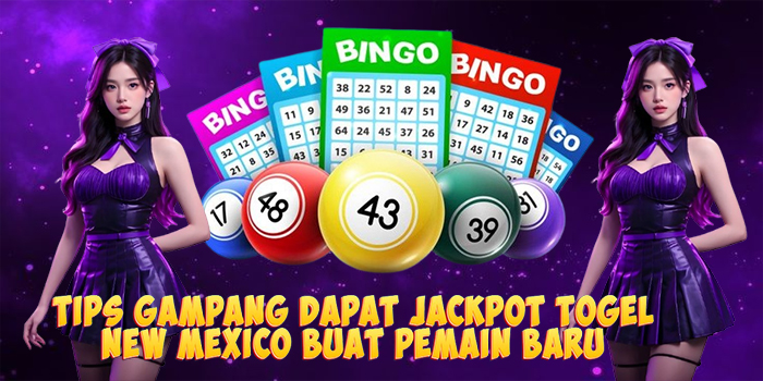 Tips Gampang Dapat Jackpot Togel New Mexico Buat Pemain Baru