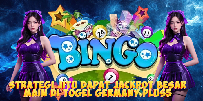 Strategi Jitu Dapat Jackpot Besar Main di Togel Germany Plus5