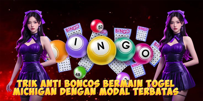 Trik Anti Boncos Bermain Togel Michigan Dengan Modal Terbatas